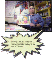Cartoonist and art instructor
Ramon Ramirez shows off one of
his many cartoons Tuesday at his
home in Edinburg.